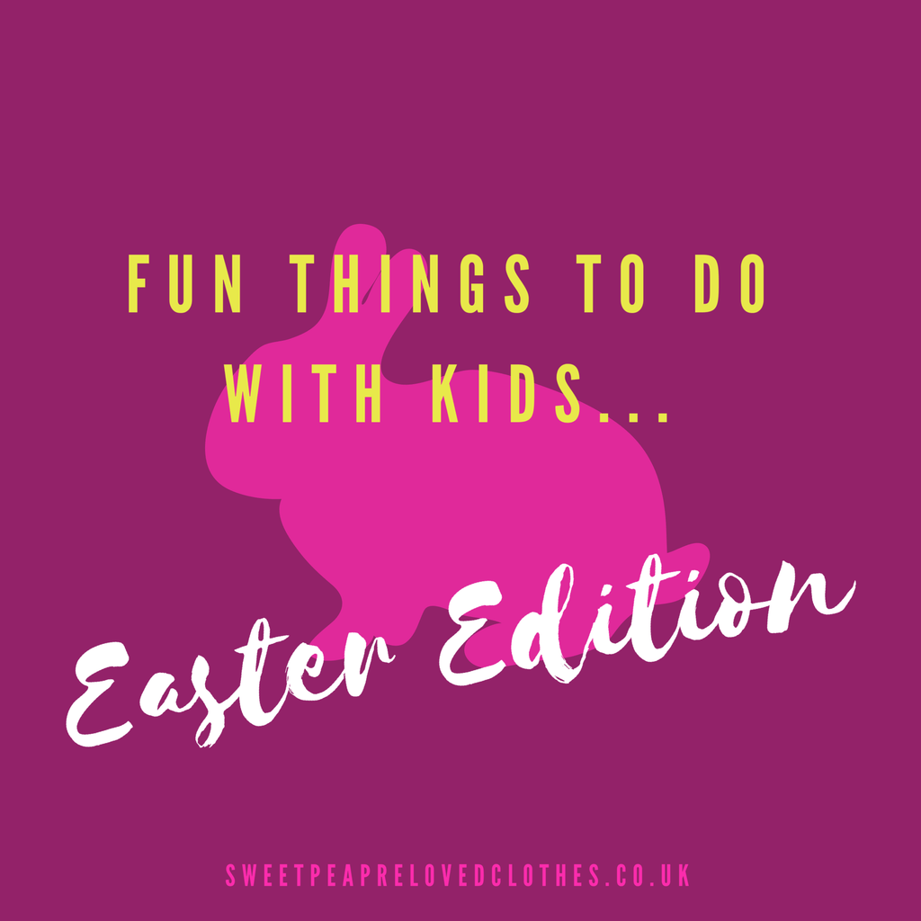 Fun Things to do with Kids. Easter Edition. - Sweet Pea Preloved Clothes
